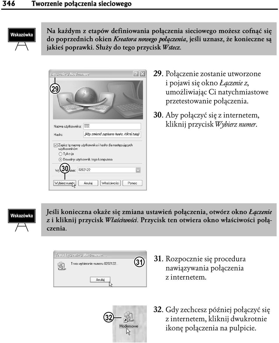 Aby połączyć się z internetem, kliknij przycisk Wybierz numer. 30 Jeśli konieczna okaże się zmiana ustawień połączenia, otwórz okno Łączenie z i kliknij przycisk Właściwości.