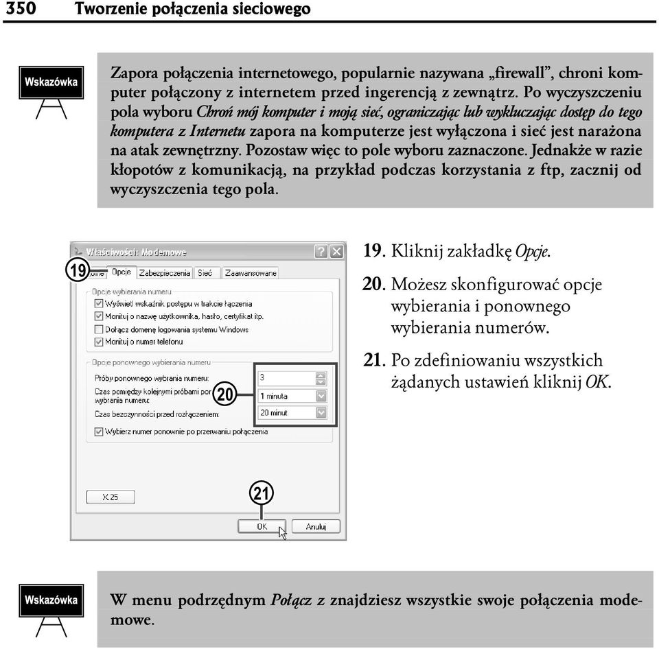zewnętrzny. Pozostaw więc to pole wyboru zaznaczone. Jednakże w razie kłopotów z komunikacją, na przykład podczas korzystania z ftp, zacznij od wyczyszczenia tego pola. 19 19.