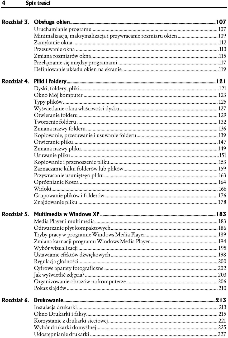 ..n...n.....121 Okno Mój komputer...n...n.. 123 Typy plików...n...n... 125 Wyświetlanie okna właściwości dysku...n... 127 Otwieranie folderu...n...n... 291 Tworzenie folderu...n...n... 321 Zmiana nazwy folderu.
