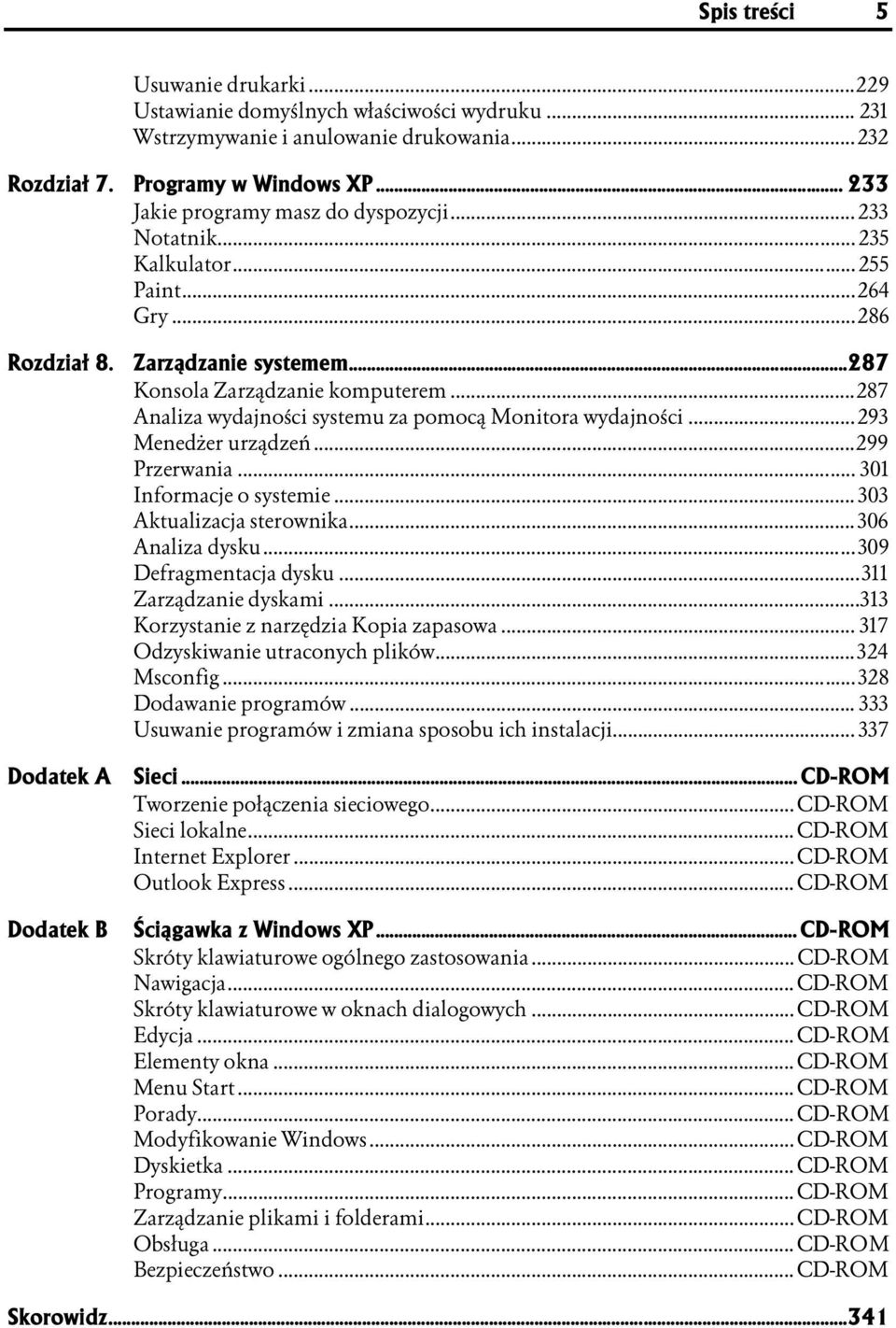 ..293 Menedżer urządzeń...n...n...299 Przerwania...n...n... 301 Informacje o systemie...n...n. 303 Aktualizacja sterownika...n... 306 Analiza dysku...n...n......309 Defragmentacja dysku...n...n.311 Zarządzanie dyskami.