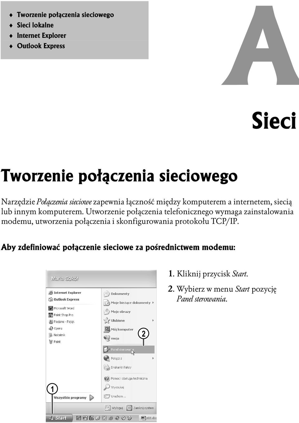 Utworzenie połączenia telefonpicznego wymaga zainstalowania modemu, utworzenia połączenia i skonfigurowania proptokołu