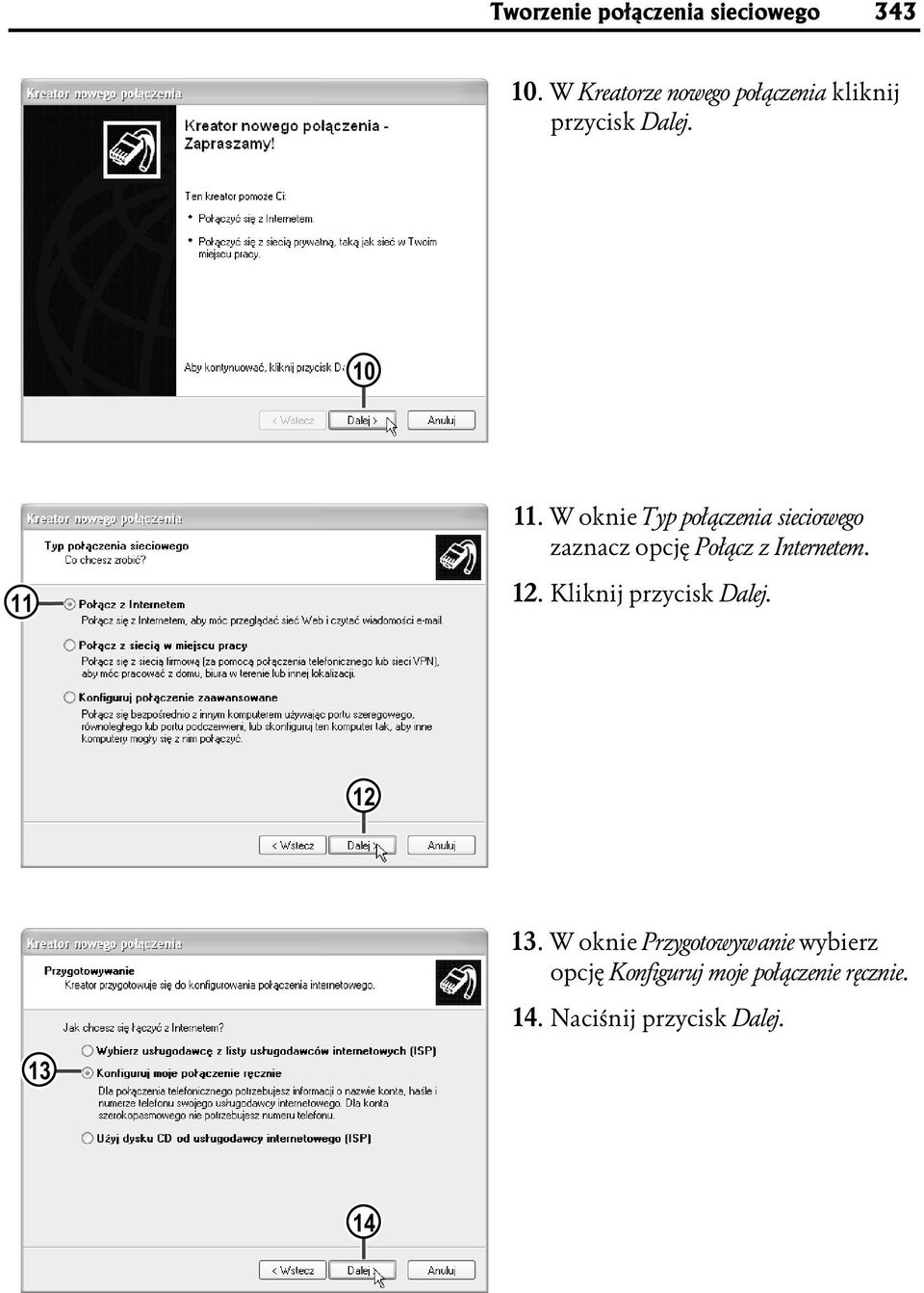 W oknie Typ połączenia sieciowego zaznacz opcję Połącz z Internetem. 11 12.