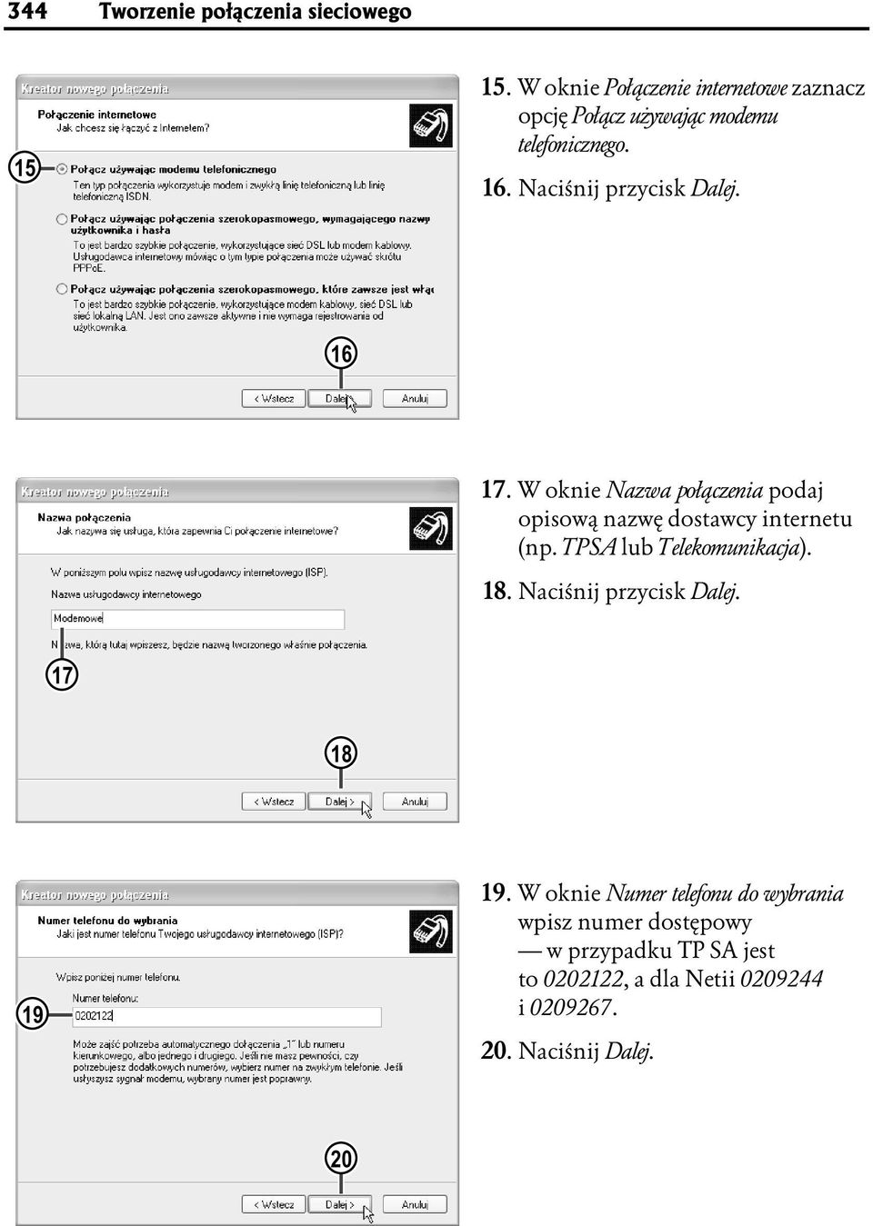 16 17. W oknie Nazwa połączenia podaj opisową nazwę dostawcy internetu (np. TPSA lub Telekomunikacja). 18.