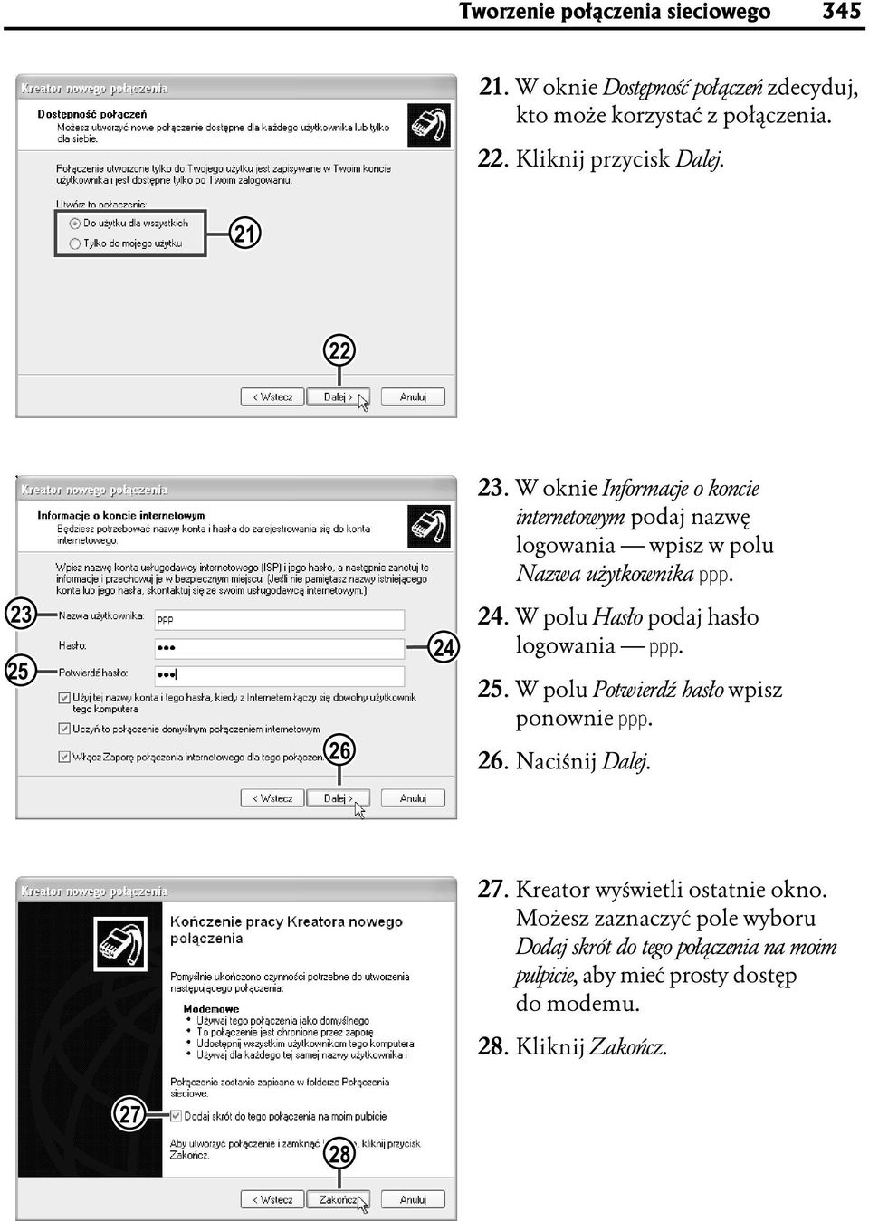 23 25 26 24 24. W polu Hasło podaj hasło logowania. 25. W polu Potwierdź hasło wpisz ponownie. 26. Naciśnij Dalej. 27.
