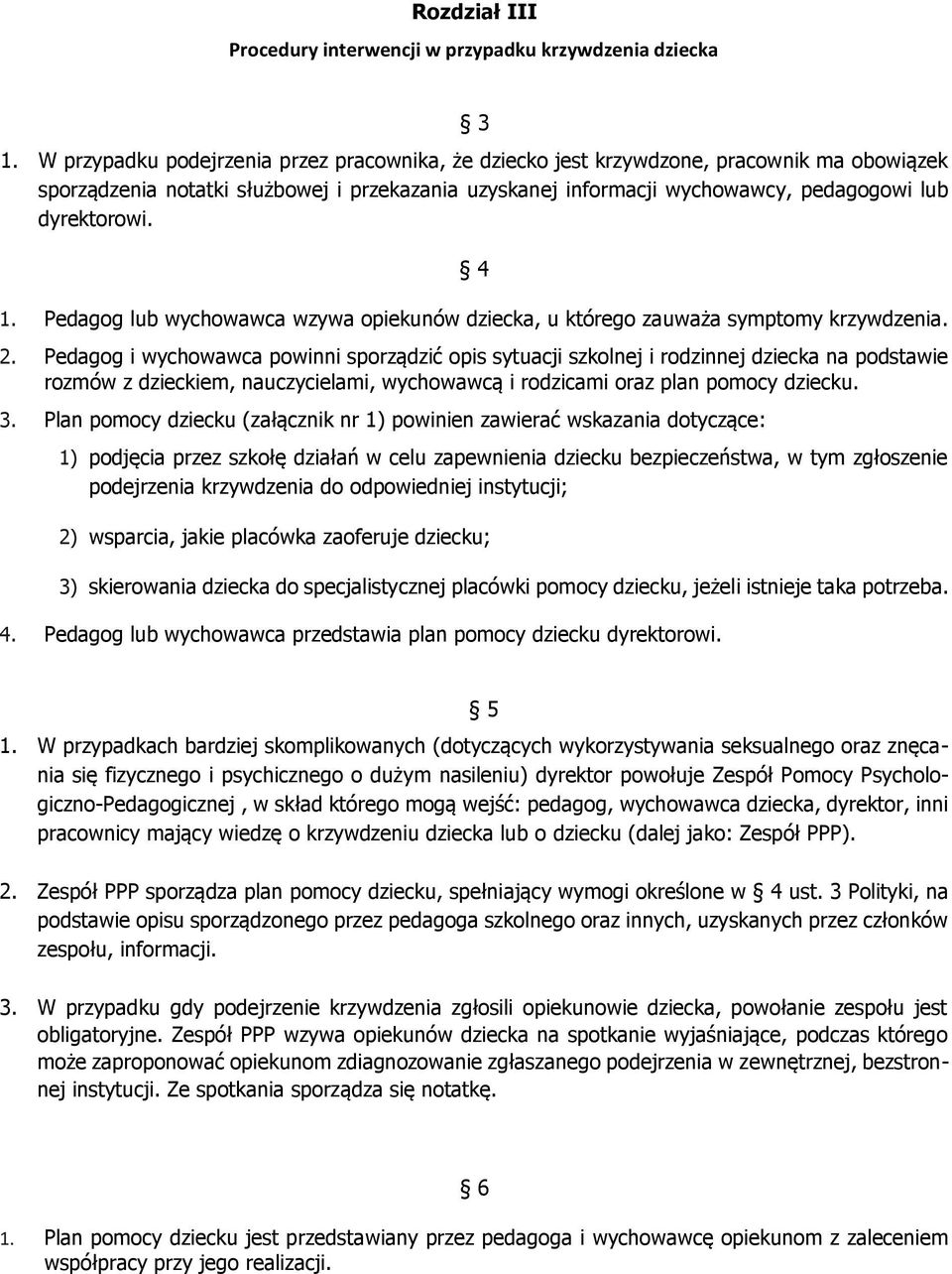 4 1. Pedagog lub wychowawca wzywa opiekunów dziecka, u którego zauważa symptomy krzywdzenia. 2.