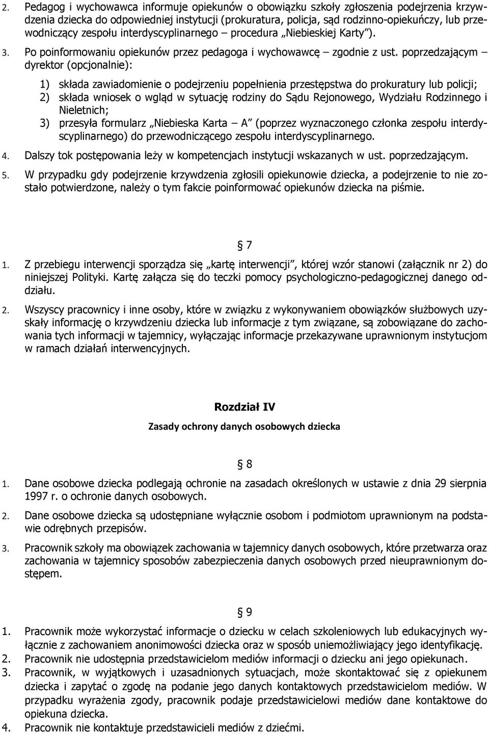 poprzedzającym dyrektor (opcjonalnie): 1) składa zawiadomienie o podejrzeniu popełnienia przestępstwa do prokuratury lub policji; 2) składa wniosek o wgląd w sytuację rodziny do Sądu Rejonowego,