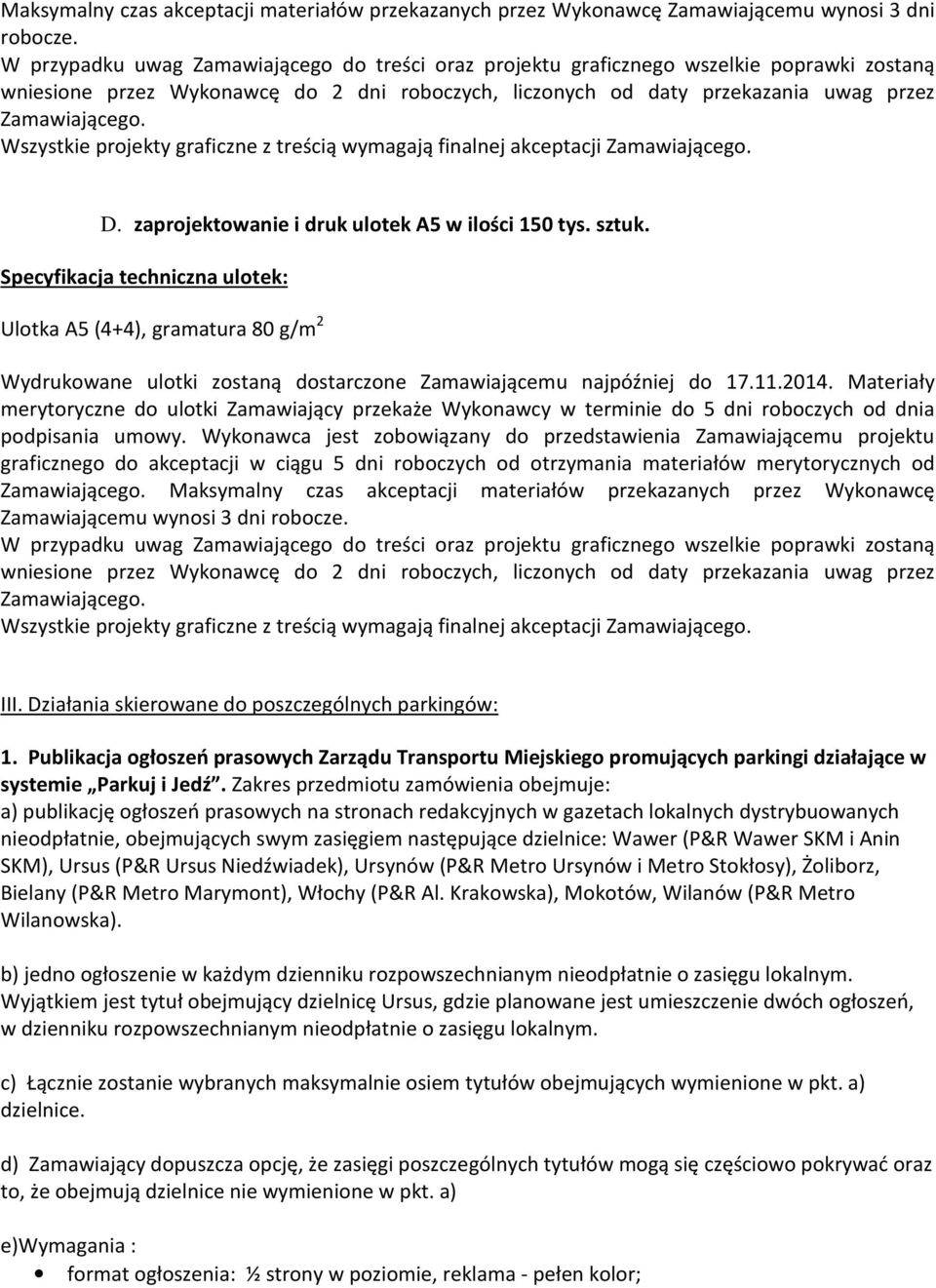 Wszystkie projekty graficzne z treścią wymagają finalnej akceptacji Zamawiającego. D. zaprojektowanie i druk ulotek A5 w ilości 150 tys. sztuk.