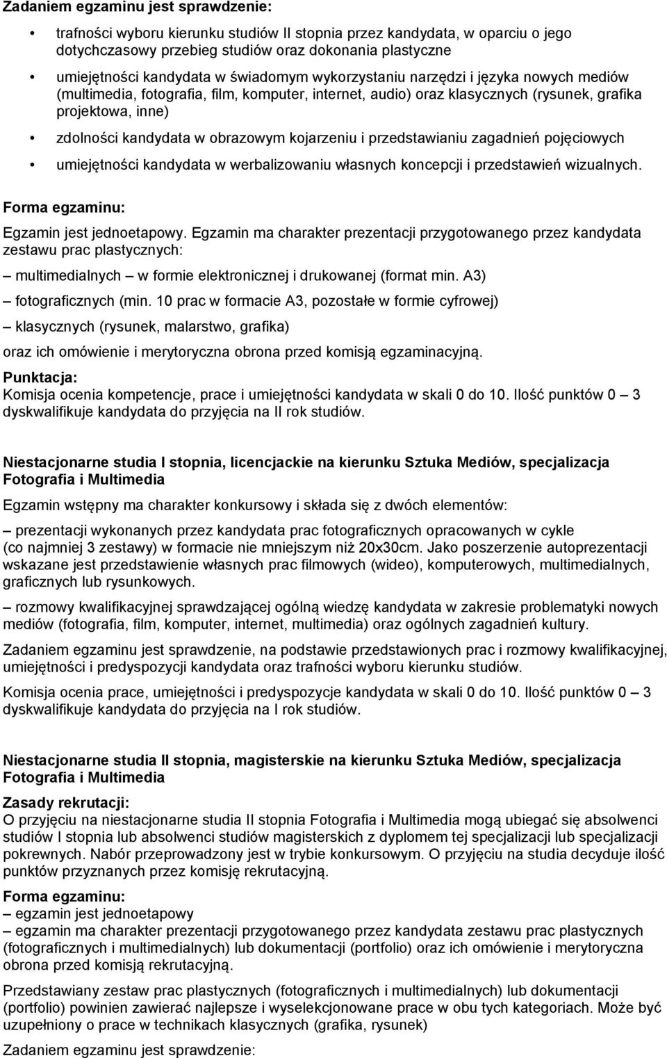 kojarzeniu i przedstawianiu zagadnień pojęciowych umiejętności kandydata w werbalizowaniu własnych koncepcji i przedstawień wizualnych. Forma egzaminu: Egzamin jest jednoetapowy.
