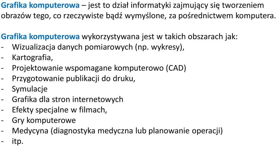 wykresy), - Kartografia, - Projektowanie wspomagane komputerowo (CAD) - Przygotowanie publikacji do druku, - Symulacje -