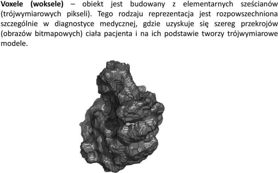 Tego rodzaju reprezentacja jest rozpowszechniona szczególnie w diagnostyce