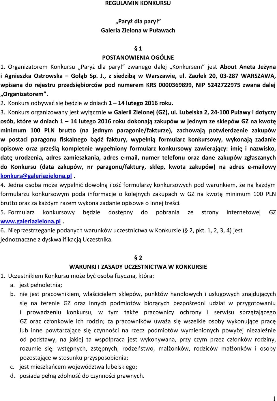 Zaułek 20, 03-287 WARSZAWA, wpisana do rejestru przedsiębiorców pod numerem KRS 0000369899, NIP 5242722975 zwana dalej Organizatorem. 2. Konkurs odbywać się będzie w dniach 1 14 lutego 2016 roku. 3.