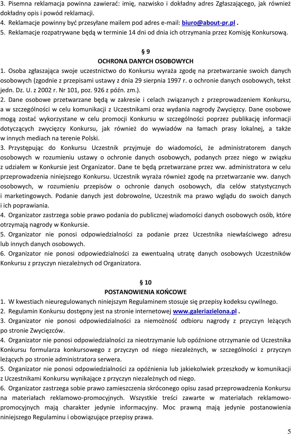 9 OCHRONA DANYCH OSOBOWYCH 1. Osoba zgłaszająca swoje uczestnictwo do Konkursu wyraża zgodę na przetwarzanie swoich danych osobowych (zgodnie z przepisami ustawy z dnia 29 sierpnia 1997 r.