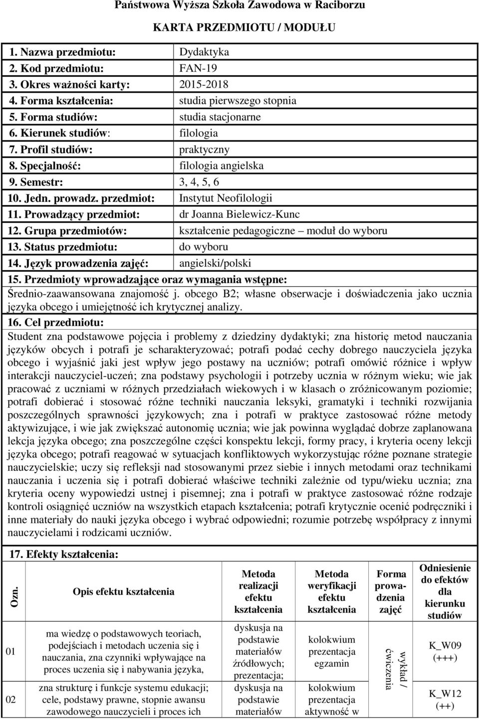 prowadz. przedmiot: Instytut Neofilologii 11. Prowadzący przedmiot: dr Joanna Bielewicz-Kunc 12. Grupa przedmiotów: kształcenie pedagogiczne moduł do wyboru 13. Status przedmiotu: do wyboru 14.