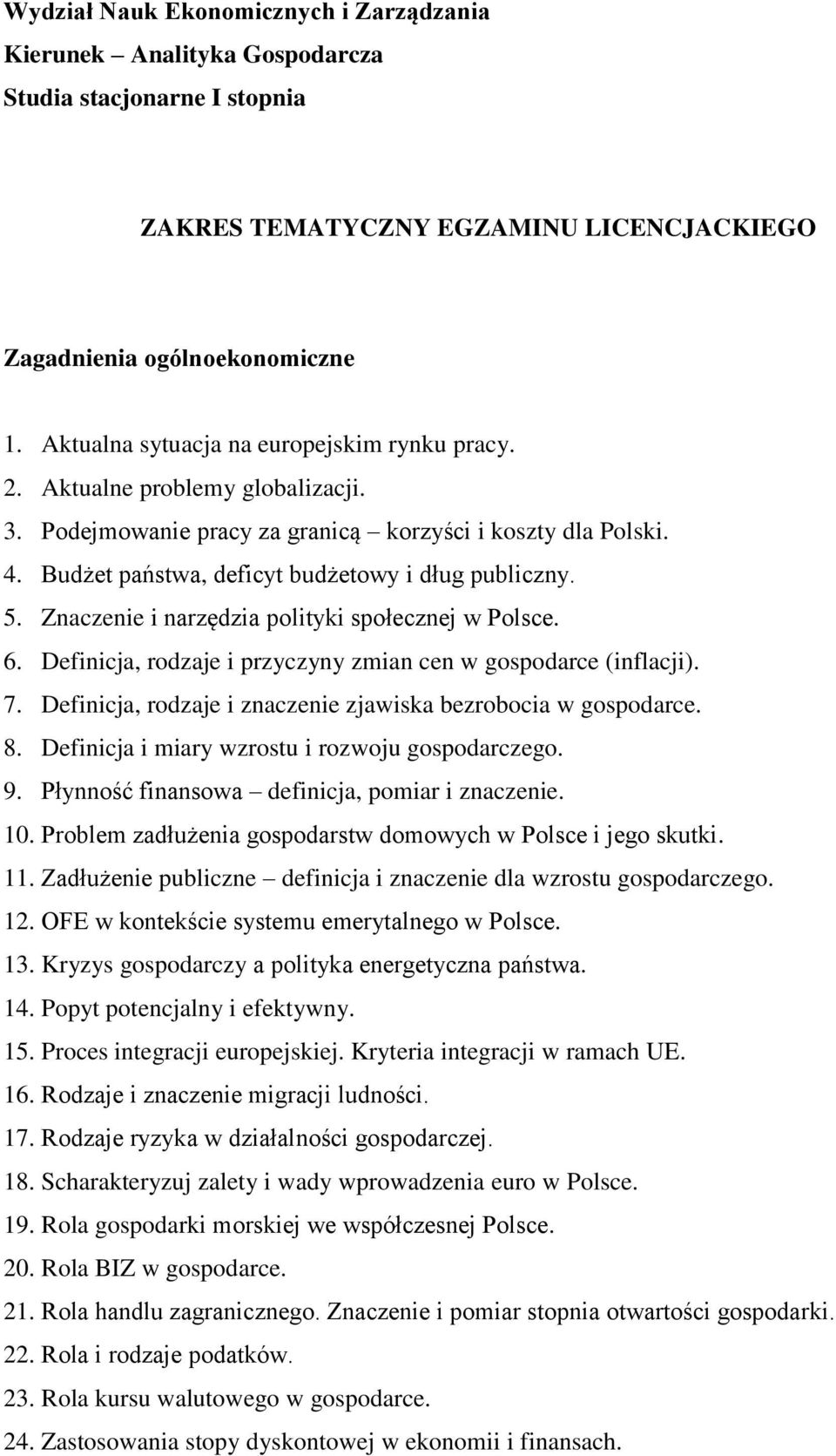 5. Znaczenie i narzędzia polityki społecznej w Polsce. 6. Definicja, rodzaje i przyczyny zmian cen w gospodarce (inflacji). 7. Definicja, rodzaje i znaczenie zjawiska bezrobocia w gospodarce. 8.