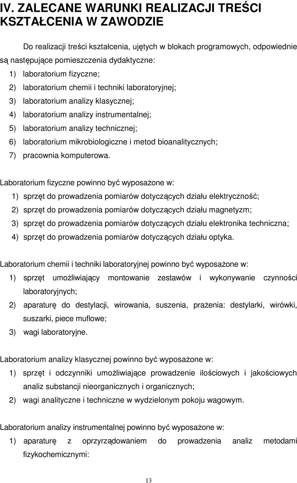 mikrobiologiczne i metod bioanalitycznych; 7) pracownia komputerowa.