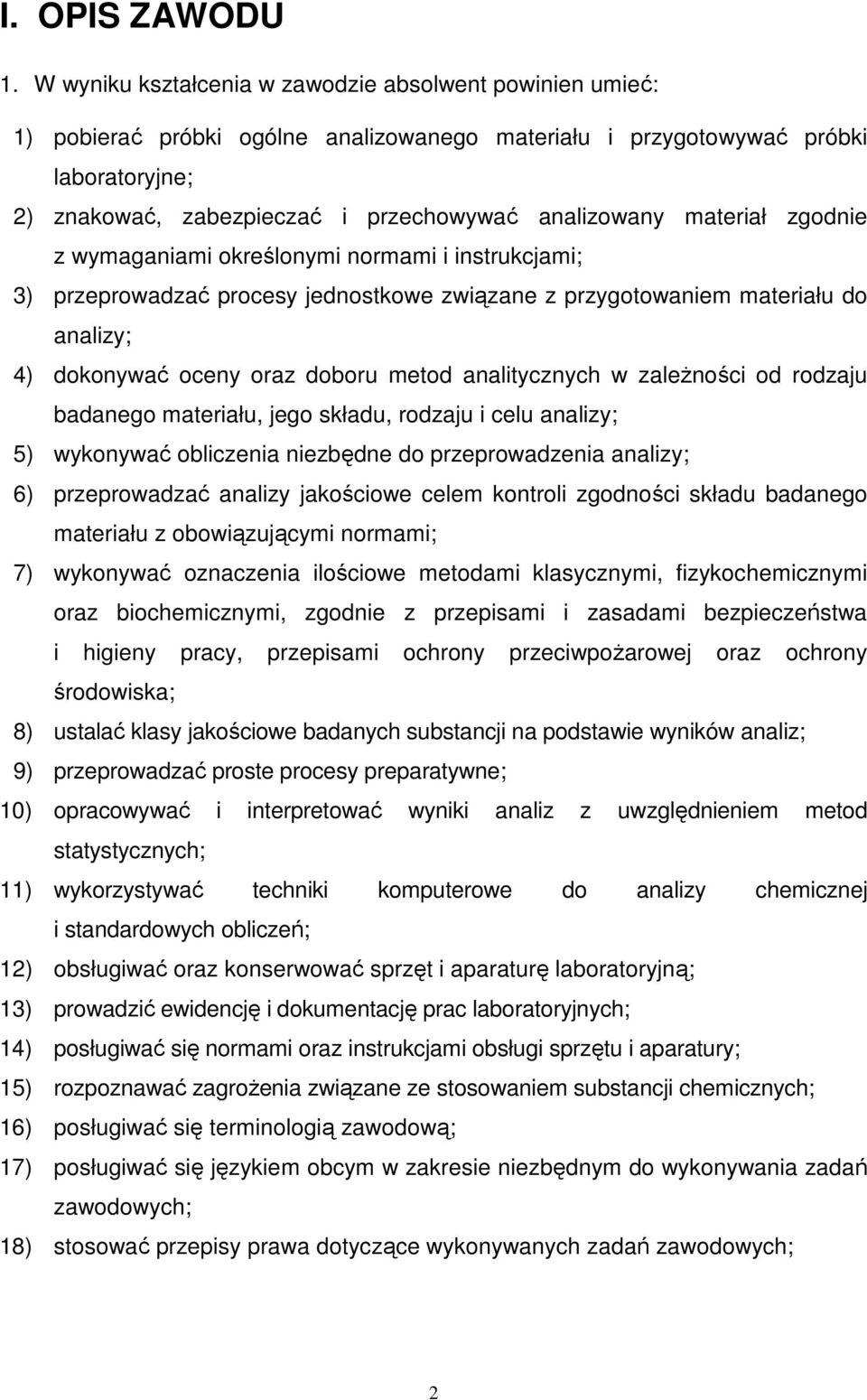 materiał zgodnie z wymaganiami określonymi normami i instrukcjami; 3) przeprowadzać procesy jednostkowe związane z przygotowaniem materiału do analizy; 4) dokonywać oceny oraz doboru metod