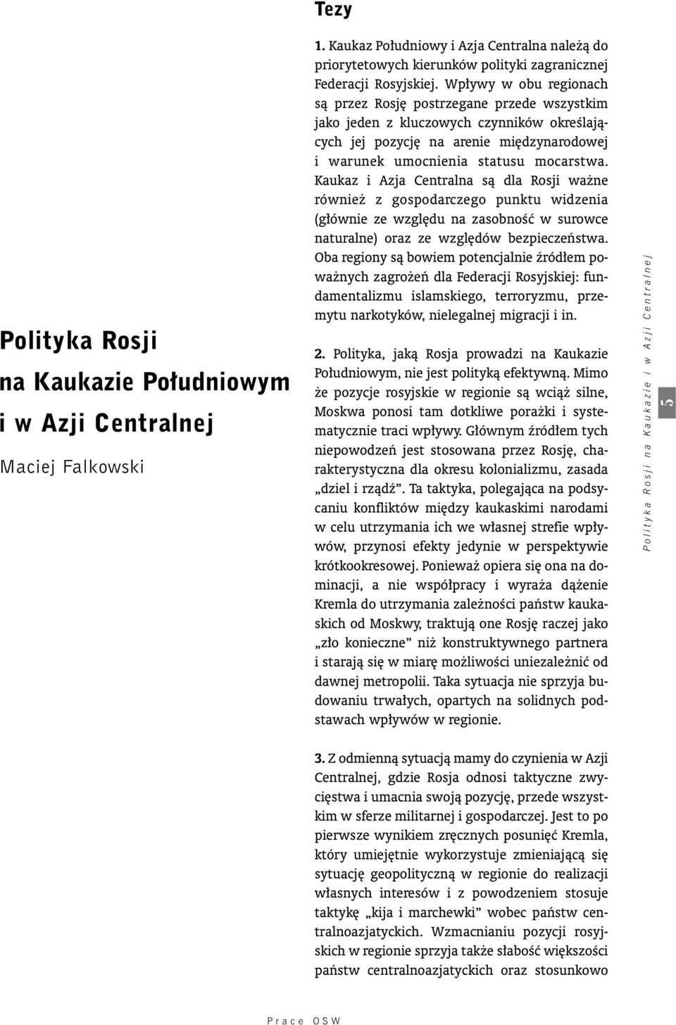 Kaukaz i Azja Centralna sà dla Rosji wa ne równie z gospodarczego punktu widzenia (g ównie ze wzgl du na zasobnoêç w surowce naturalne) oraz ze wzgl dów bezpieczeƒstwa.