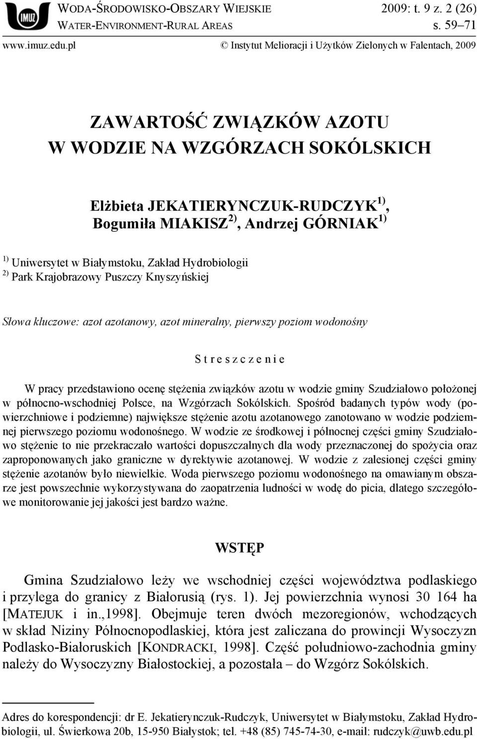 Uniwersytet w Białymstoku, Zakład Hydrobiologii 2) Park Krajobrazowy Puszczy Knyszyńskiej Słowa kluczowe: azot azotanowy, azot mineralny, pierwszy poziom wodonośny S t r e s z c z e n i e W pracy