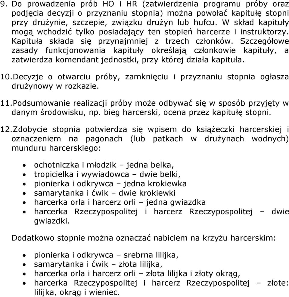 Szczegółowe zasady funkcjonowania kapituły określają członkowie kapituły, a zatwierdza komendant jednostki, przy której działa kapituła. 10.