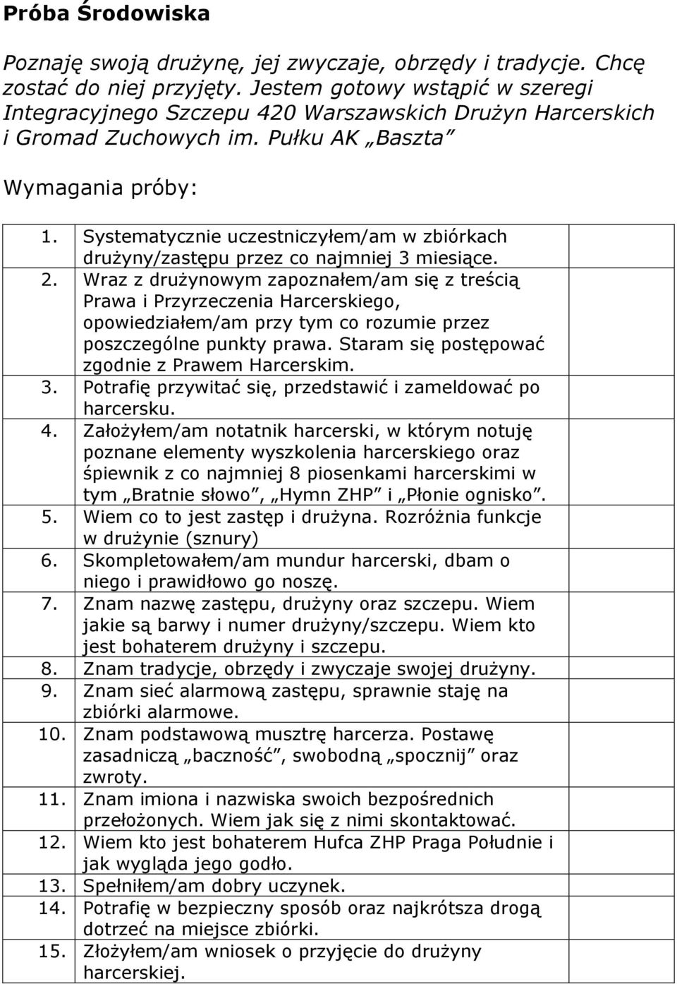 Systematycznie uczestniczyłem/am w zbiórkach drużyny/zastępu przez co najmniej 3 miesiące. 2.