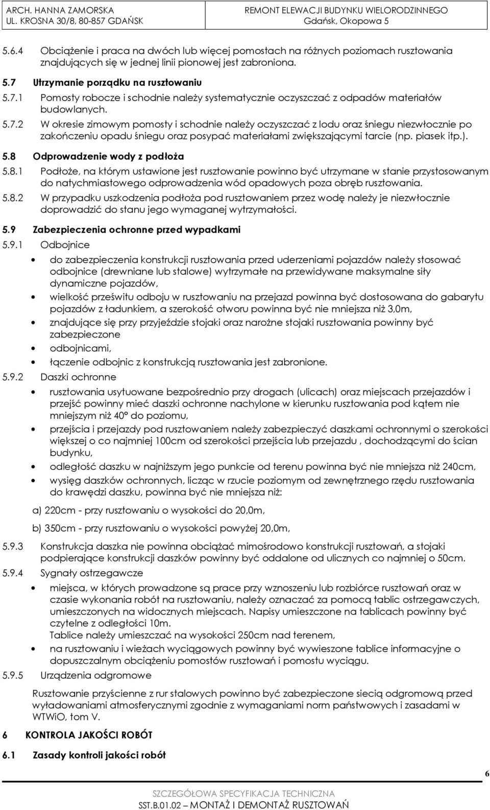 1 Pomosty robocze i schodnie naleŝy systematycznie oczyszczać z odpadów materiałów budowlanych. 5.7.