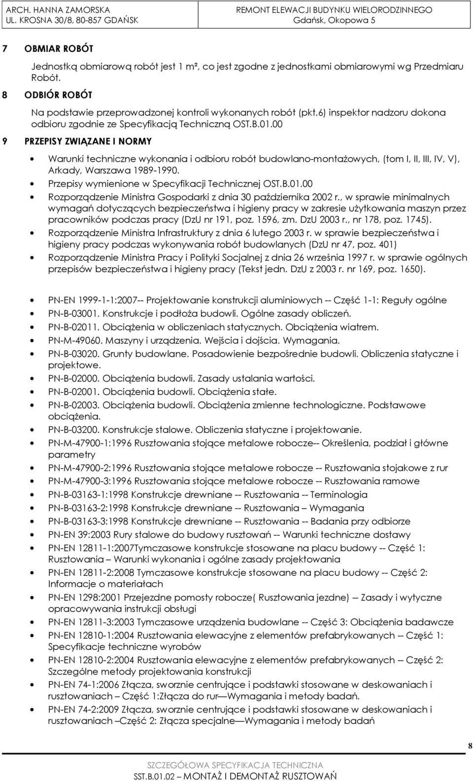 00 9 PRZEPISY ZWIĄZANE I NORMY Warunki techniczne wykonania i odbioru robót budowlano-montaŝowych, (tom I, II, III, IV, V), Arkady, Warszawa 1989-1990.