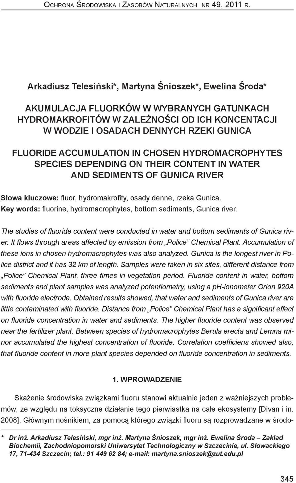 accumulation in chosen hydromacrophytes species depending on their content in water and sediments of Gunica river Słowa kluczowe: fluor, hydromakrofity, osady denne, rzeka Gunica.