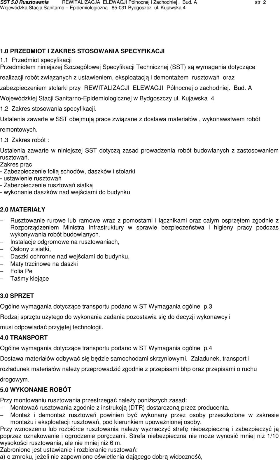 zabezpieczeniem stolarki przy REWITALIZACJI ELEWACJI Północnej o zachodniej. Bud. A Wojewódzkiej Stacji Sanitarno-Epidemiologicznej w Bydgoszczy ul. Kujawska 4 1.2 Zakres stosowania specyfikacji.