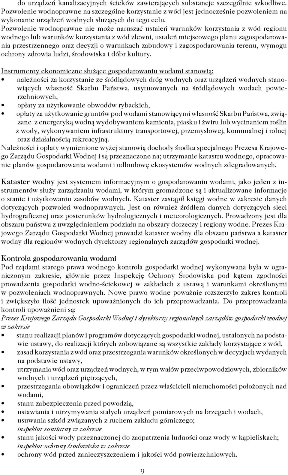 Pozwolenie wodnoprawne nie może naruszać ustaleń warunków korzystania z wód regionu wodnego lub warunków korzystania z wód zlewni, ustaleń miejscowego planu zagospodarowania przestrzennego oraz