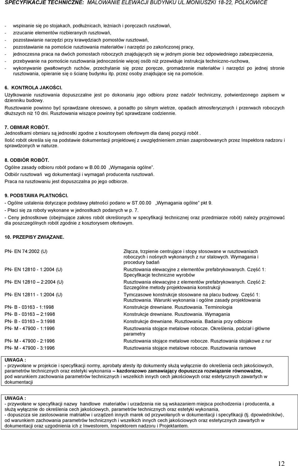 jedncześnie więcej sób niż przewiduje instrukcja techniczn-ruchwa, - wyknywanie gwałtwnych ruchów, przechylanie się przez pręcze, grmadzenie materiałów i narzędzi p jednej strnie rusztwania, pieranie