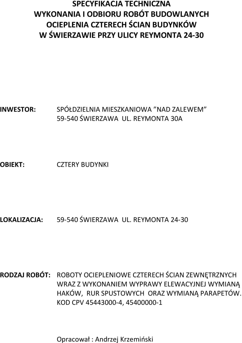 REYMONTA 30A OBIEKT: CZTERY BUDYNKI LOKALIZACJA: 59-540 ŚWIERZAWA UL.