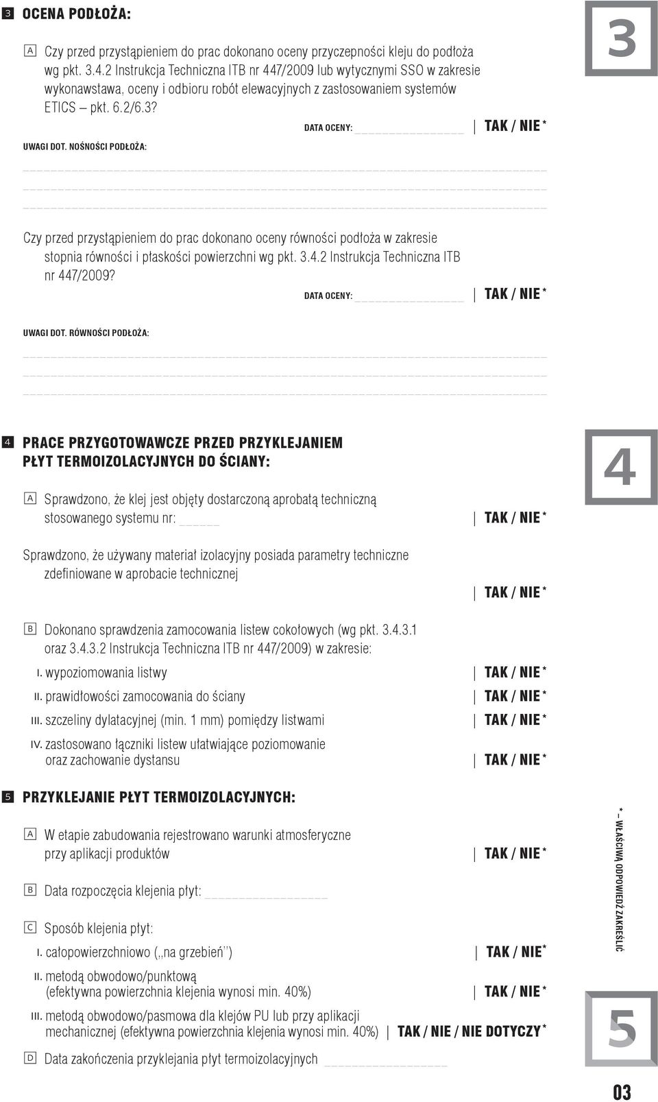 NOŚNOŚCI PODŁOŻA: Czy przed przystąpieniem do prac dokonano oceny równości podłoża w zakresie stopnia równości i płaskości powierzchni wg pkt. 3.4.2 Instrukcja Techniczna ITB nr 447/2009?