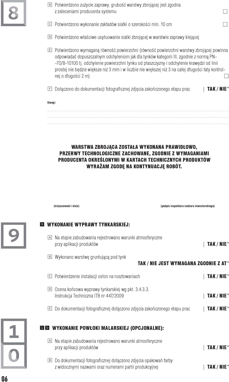 dopuszczalnym odchyleniom jak dla tynków kategorii III, zgodnie z normą PN- -70/B-000 tj.