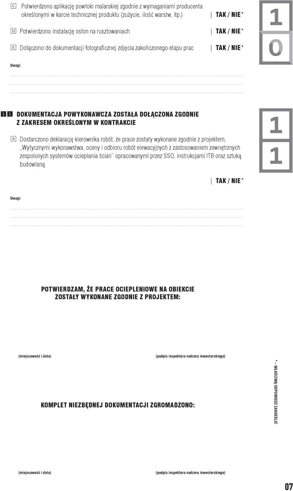 ZOSTAŁA DOŁĄCZONA ZGODNIE Z ZAKRESEM OKREŚLONYM W KONTRAKCIE A Dostarczono deklarację kierownika robót, że prace zostały wykonane zgodnie z projektem, Wytycznymi wykonawstwa, oceny i odbioru robót