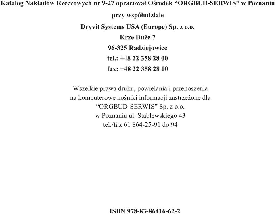 : +48 22 358 28 00 fax: +48 22 358 28 00 Wszelkie prawa druku, powielania i przenoszenia komputerowe