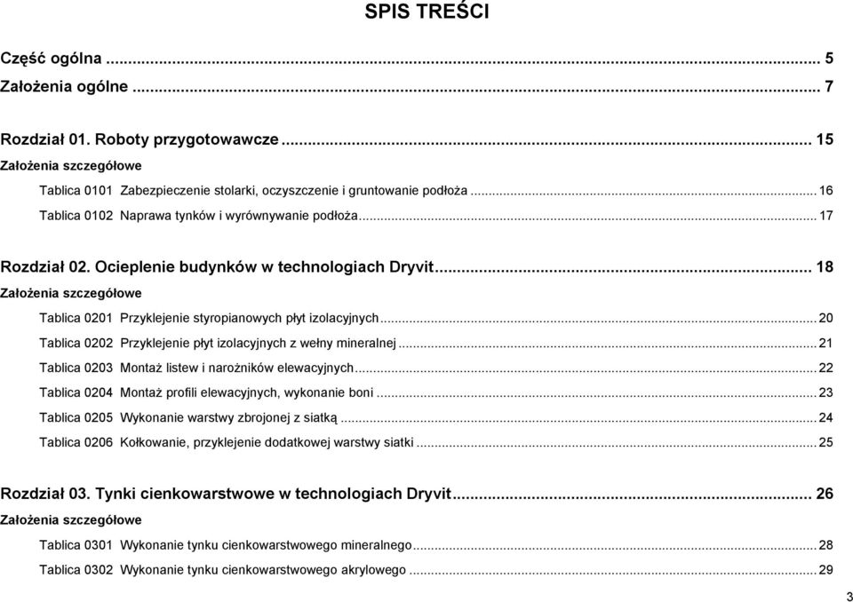 .. 18 Założenia szczegółowe Tablica 0201 Przyklejenie styropianowych płyt izolacyjnych... 20 Tablica 0202 Przyklejenie płyt izolacyjnych z wełny mineralnej.