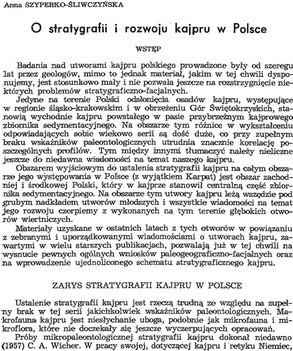 nujemy, jest stosunkowo mały i nie pozwala jeszcze na rozstrzygnięcie niektórych problemów stratygraficzno--facjalnych. Jedyne na tereiliie Polslki odsło!nięcija.