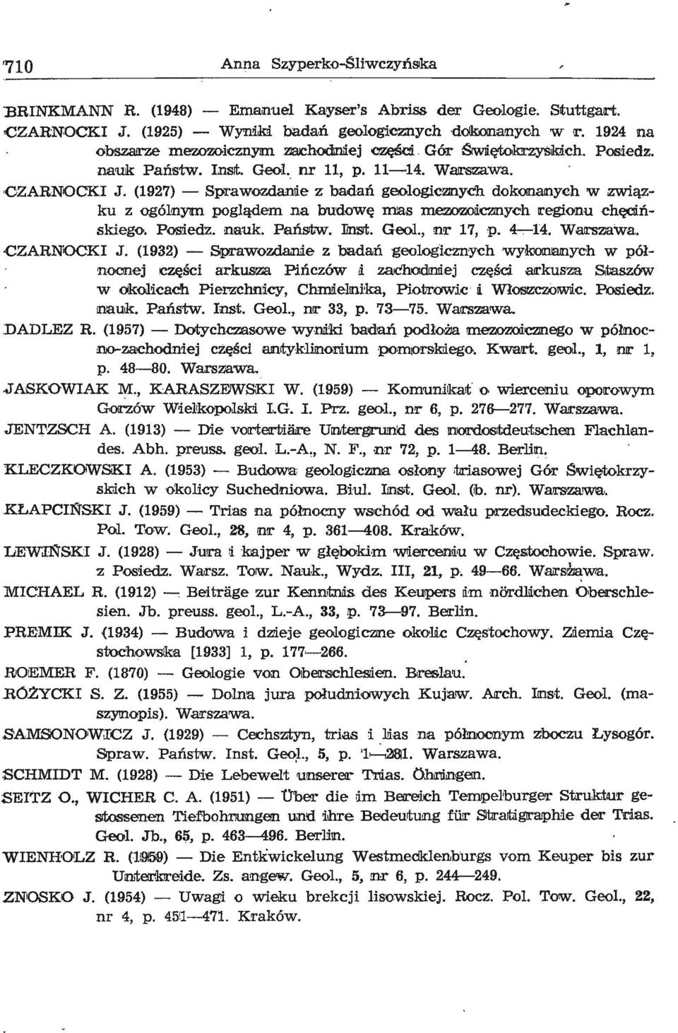 (1927) - Sprawozdanlie z badań geologicmyc'h dokolllalllych w związku z ogó1nym poglądem na budowę mas me::1'lo'ljoii.cm.ychlregionu chęcli.ńskiego. Posiedz. nauk. Państw. JJnst. Geo!., 'll![" 17, p.