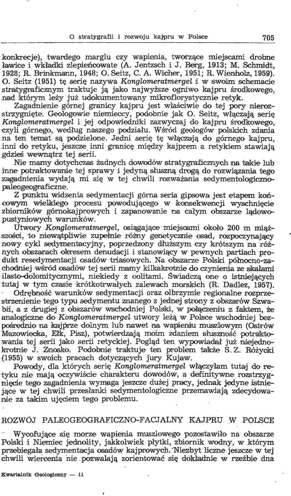 ym traktuje ją jako najwyższe ogniwo kajpru środkowego, 1lIad którym leży już udokumentowany mikroflorystycznie retyk. Zagadnienie górnej granicy kajpru jest właściwie do. tej pory ruerozstrzygnięte.