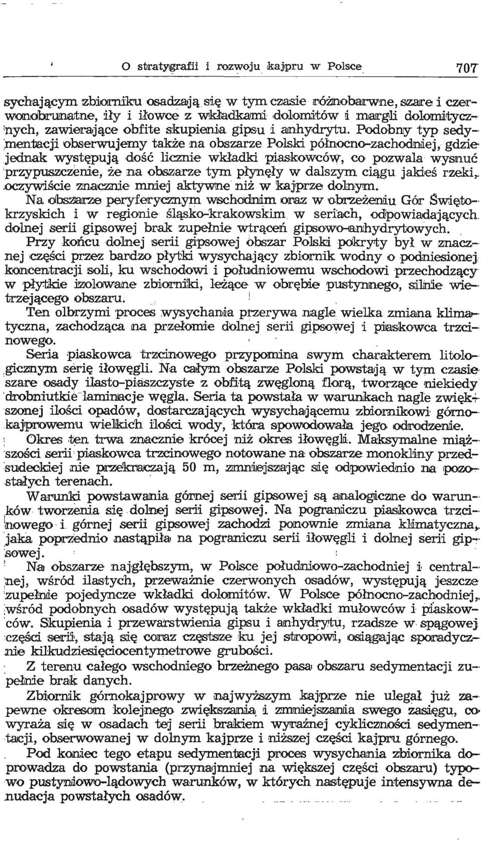 ej, gdzie jednak występują dość licznie wkladki piaskowców, co pozwala wysnuć 'przypuszczenie, że na obs,z,arze tym płynęły w dalszym ciągu jakieś rzeki,.