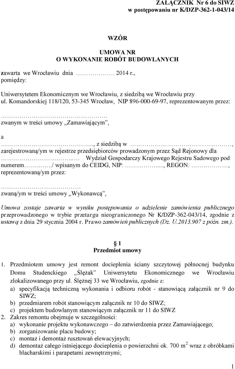 zwanym w treści umowy Zamawiającym, a..., z siedzibą w.., zarejestrowaną/ym w rejestrze przedsiębiorców prowadzonym przez Sąd Rejonowy dla... Wydział Gospodarczy Krajowego Rejestru Sadowego pod numerem.