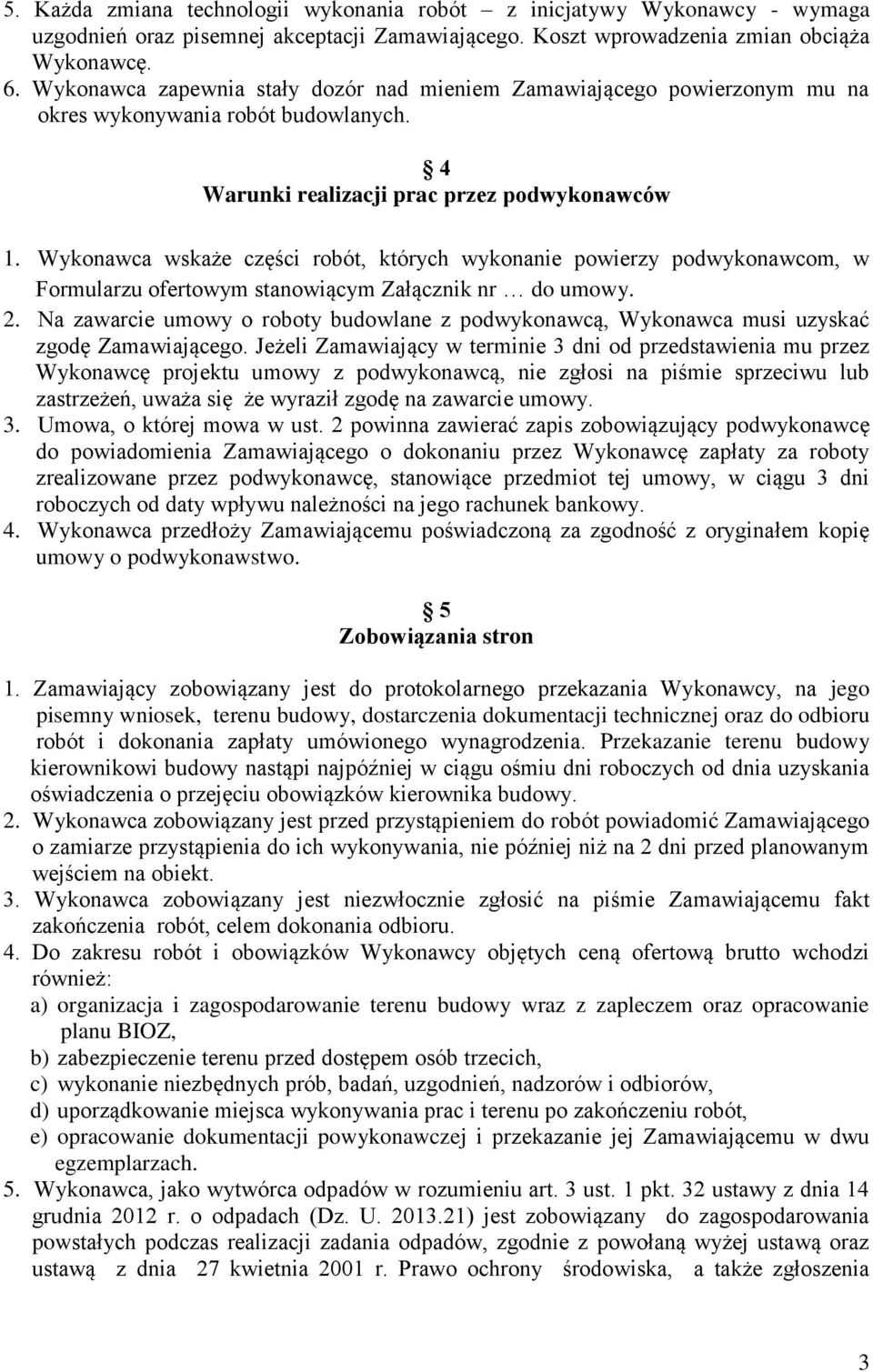 Wykonawca wskaże części robót, których wykonanie powierzy podwykonawcom, w Formularzu ofertowym stanowiącym Załącznik nr do umowy. 2.
