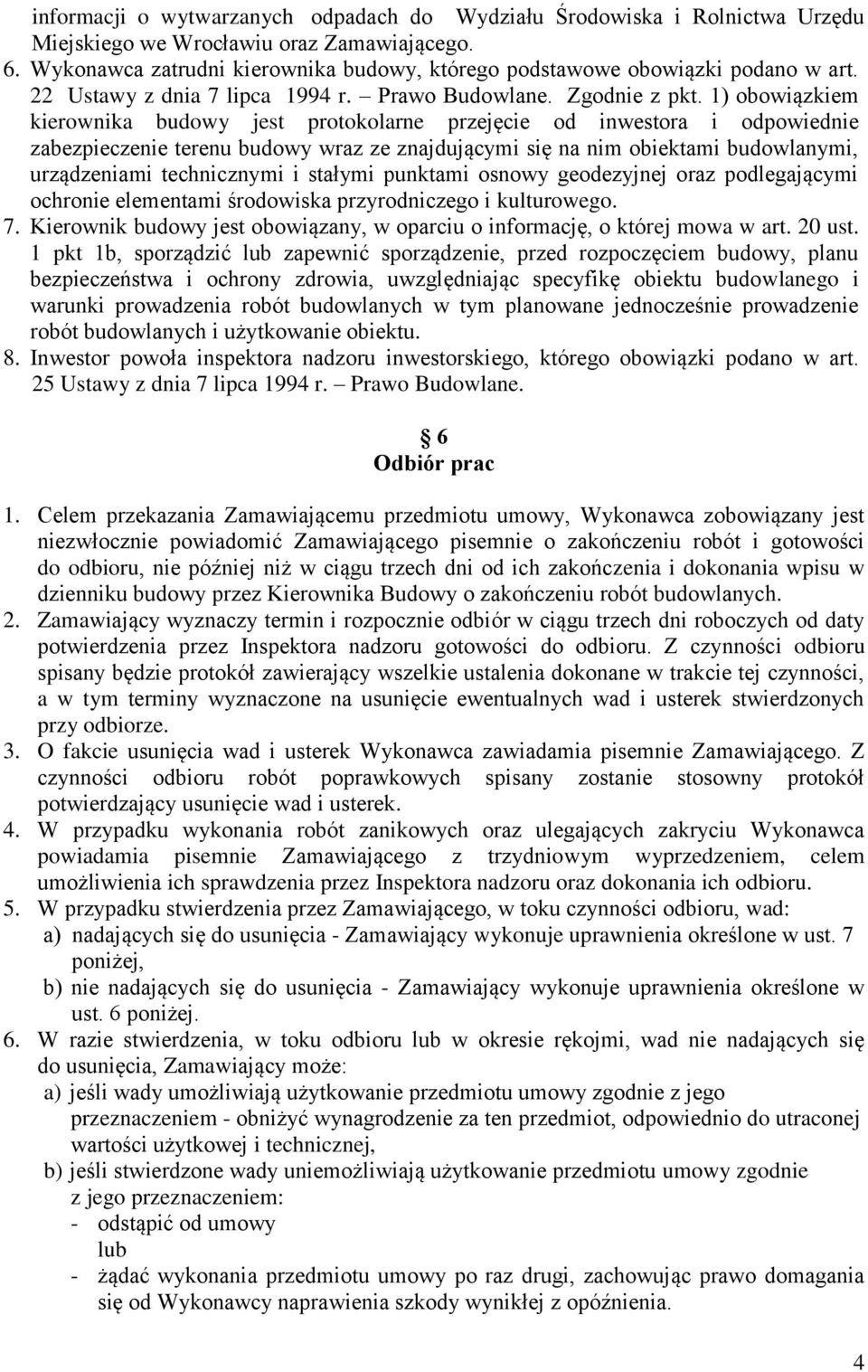 1) obowiązkiem kierownika budowy jest protokolarne przejęcie od inwestora i odpowiednie zabezpieczenie terenu budowy wraz ze znajdującymi się na nim obiektami budowlanymi, urządzeniami technicznymi i