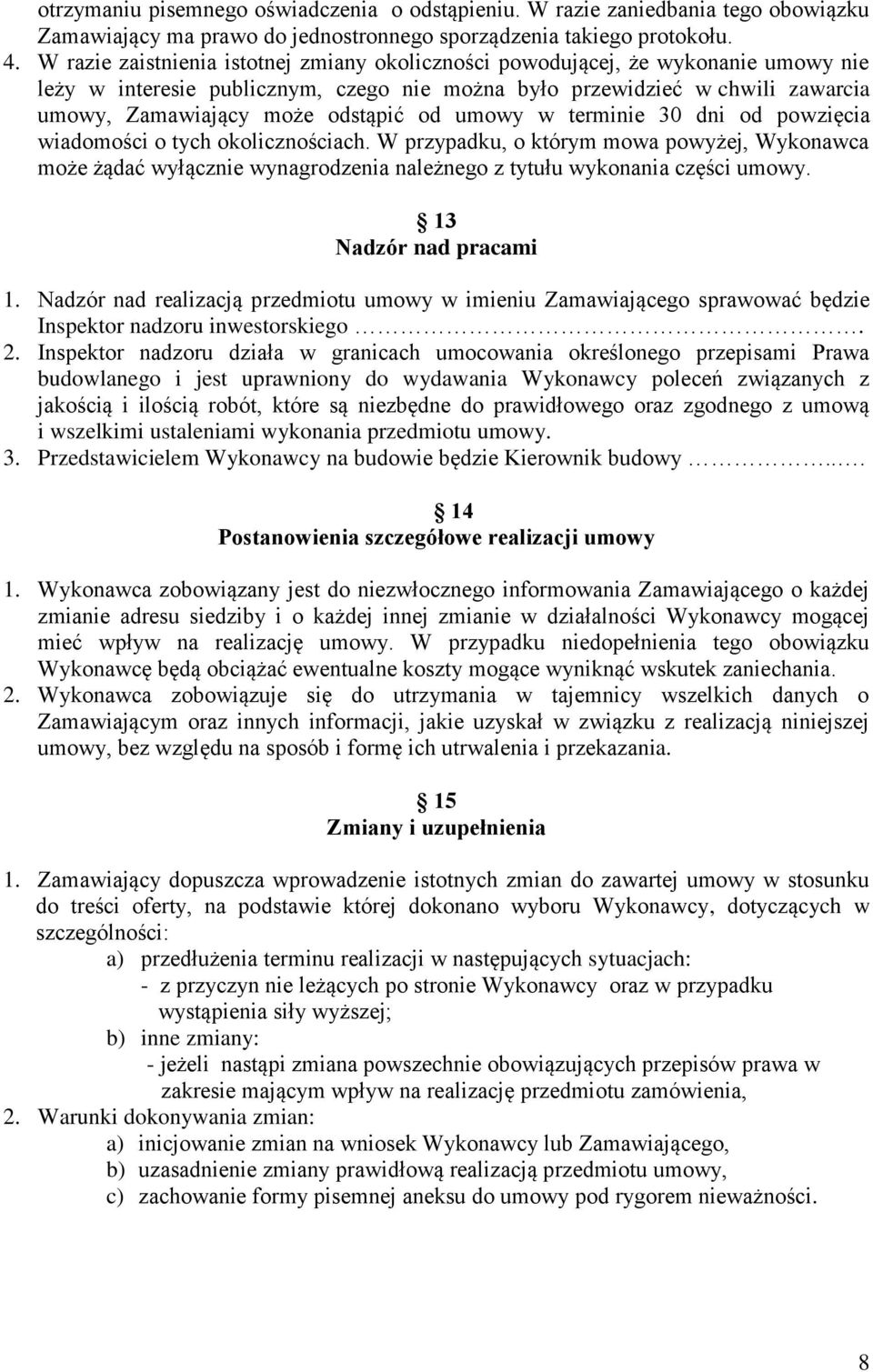 od umowy w terminie 30 dni od powzięcia wiadomości o tych okolicznościach. W przypadku, o którym mowa powyżej, Wykonawca może żądać wyłącznie wynagrodzenia należnego z tytułu wykonania części umowy.