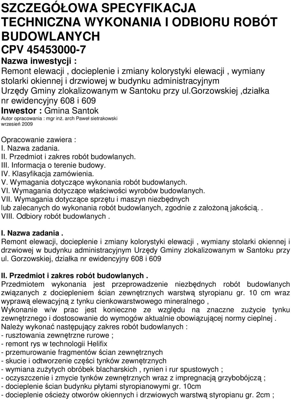 arch Paweł sietrakowski wrzesień 2009 Opracowanie zawiera : I. Nazwa zadania. II. Przedmiot i zakres robót budowlanych. III. Informacja o terenie budowy. IV. Klasyfikacja zamówienia. V.