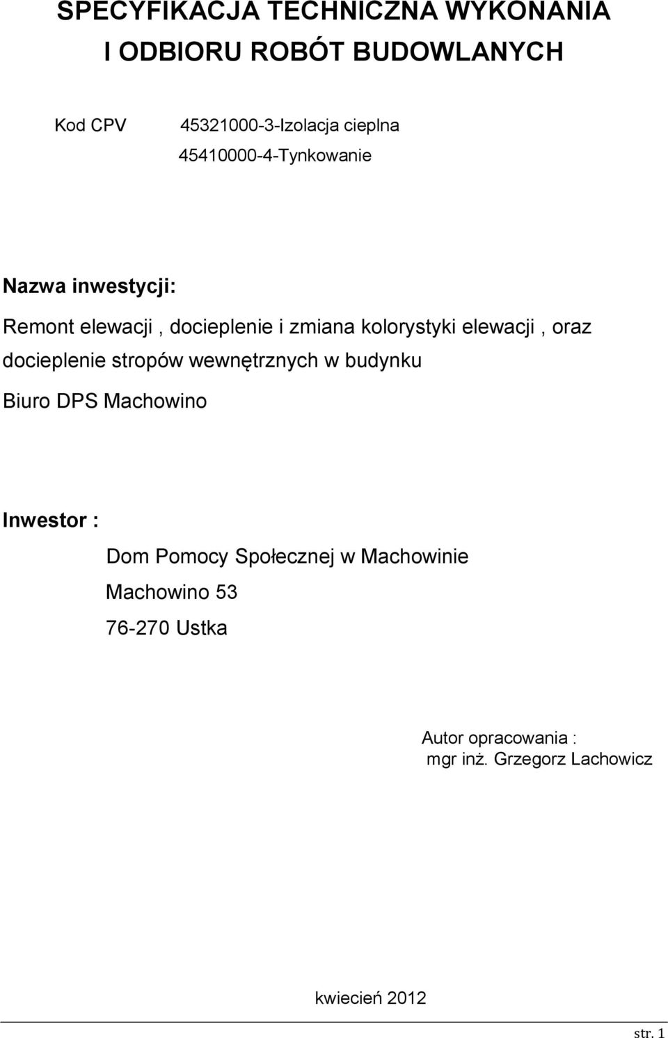 oraz docieplenie stropów wewnętrznych w budynku Biuro DPS Machowino Inwestor : Dom Pomocy Społecznej