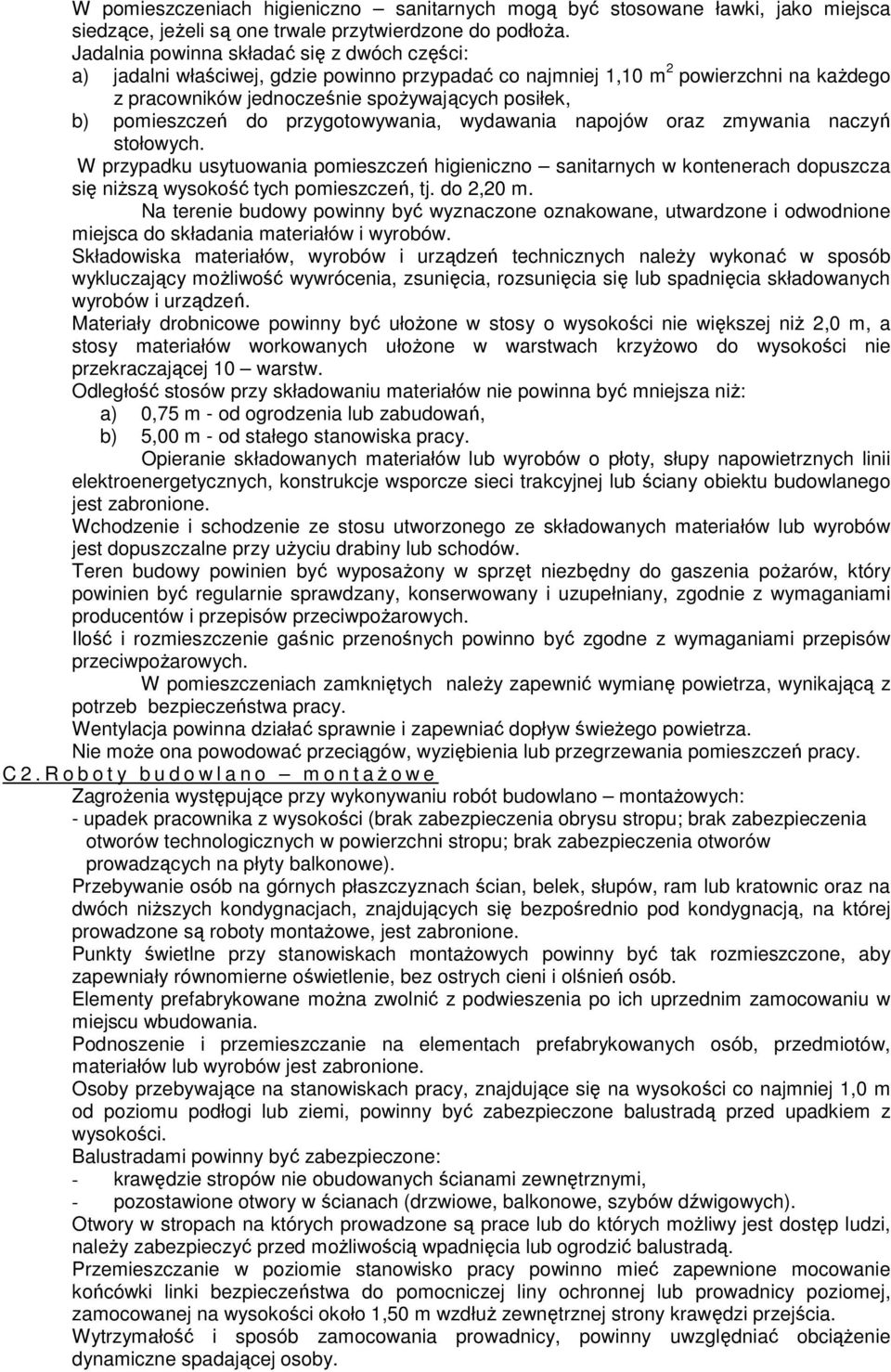 do przygotowywania, wydawania napojów oraz zmywania naczyń stołowych. W przypadku usytuowania pomieszczeń higieniczno sanitarnych w kontenerach dopuszcza się niższą wysokość tych pomieszczeń, tj.