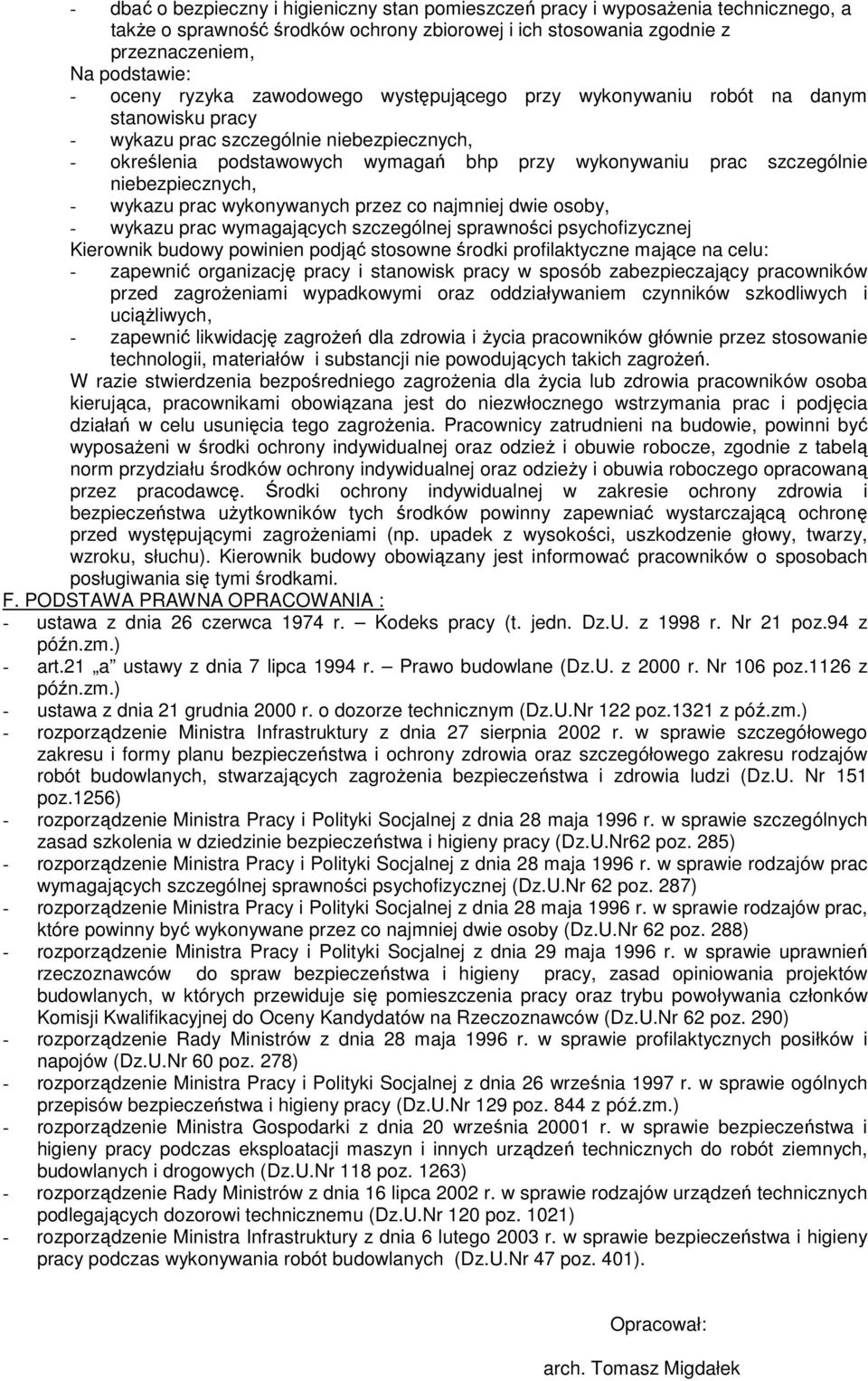 niebezpiecznych, - wykazu prac wykonywanych przez co najmniej dwie osoby, - wykazu prac wymagających szczególnej sprawności psychofizycznej Kierownik budowy powinien podjąć stosowne środki