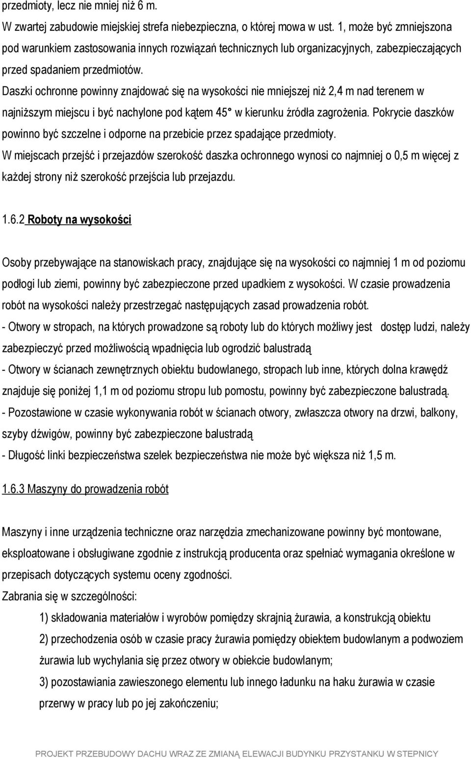 Daszki ochronne powinny znajdować się na wysokości nie mniejszej niż 2,4 m nad terenem w najniższym miejscu i być nachylone pod kątem 45 w kierunku źródła zagrożenia.