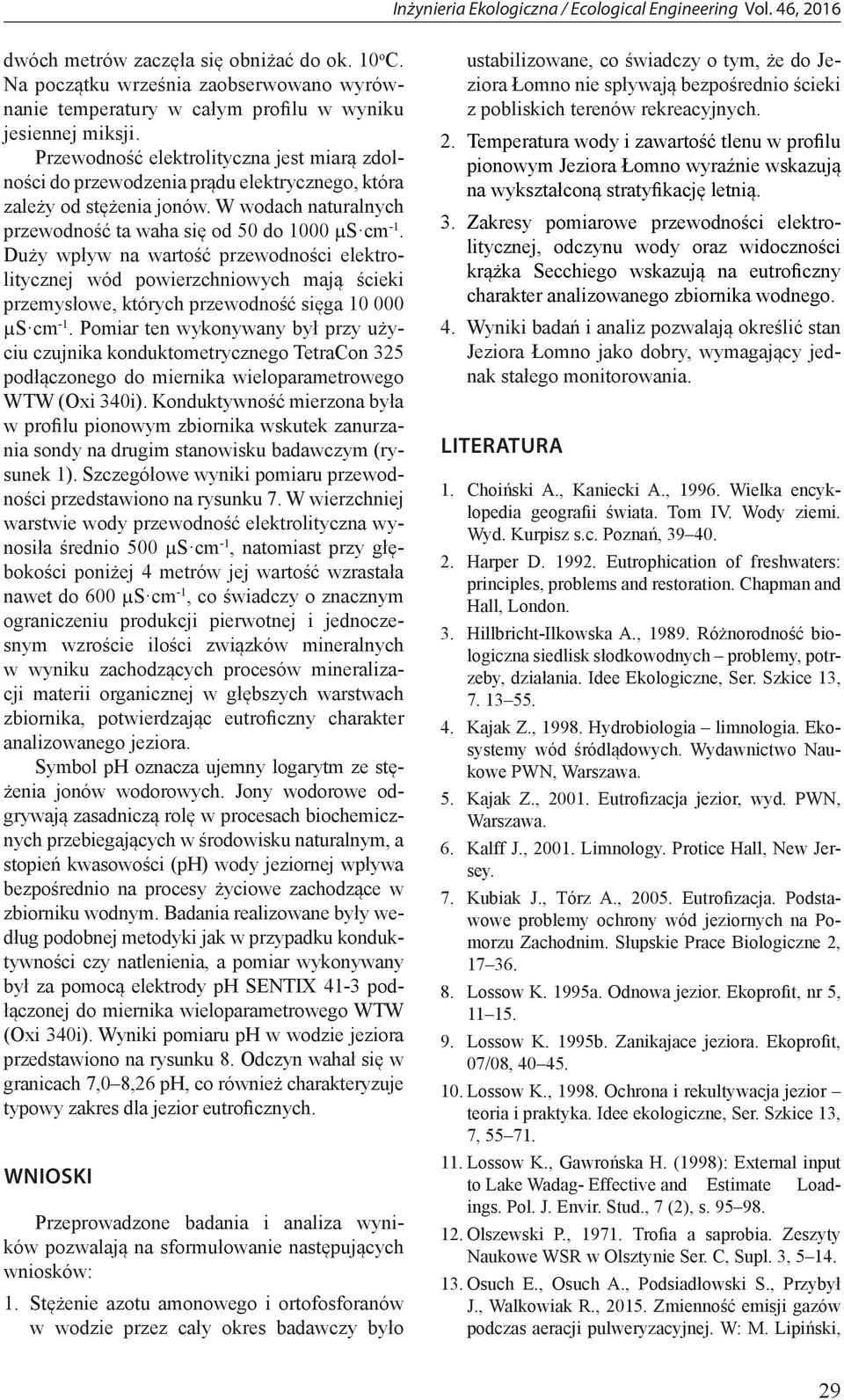 Duży wpływ na wartość przewodności elektrolitycznej wód powierzchniowych mają ścieki przemysłowe, których przewodność sięga 10 000 µs cm -1.